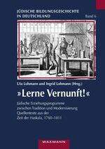 „Lerne Vernunft!“ – Jüdische Erziehungsprogramme zwischen Tradition und Modernisierung. Quellentexte aus der Zeit der Haskala, 1760-1811