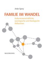 ISBN 9783830928775: Familie im Wandel – Kulturwissenschaftliche, soziologische und theologische Reflexionen