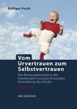 ISBN 9783830931300: Vom Urvertrauen zum Selbstvertrauen | Das Bindungskonzept in der emotionalen und psychosozialen Entwicklung des Kindes | Rüdiger Posth | Taschenbuch | 434 S. | Deutsch | 2014 | Waxmann