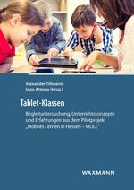 Tablet-Klassen – Begleituntersuchung, Unterrichtskonzepte und Erfahrungen aus dem Pilotprojekt „Mobiles Lernen in Hessen – MOLE“