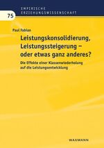 ISBN 9783830942344: Leistungskonsolidierung, Leistungssteigerung – oder etwas ganz anderes?: Die Effekte einer Klassenwiederholung auf die Leistungsentwicklung (Empirische Erziehungswissenschaft)