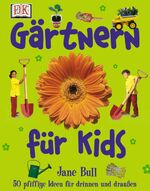 ISBN 9783831004706: Gärtnern für Kids - 50 pfiffige Ideen für drinnen und draußen