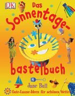 Das Sonnentage-Bastelbuch – 50 Gute-Laune-Ideen für schönes Wetter