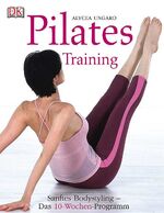 Pilates-Training – Sanftes Bodystyling - das 10-Wochen-Programm