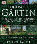 ISBN 9783831007813: Englische Gärten: Parks, Landschaftsgärten und Cottage Gardens in Großbritannien und Irland [Gebundene Ausgabe] Patrick Taylor (Autor)