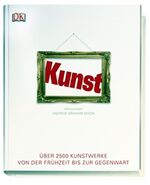 Kunst - Über 2500 Kunstwerke von der Frühzeit bis zur Gegenwart