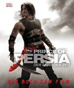 Prince of Persia - der Sand der Zeit ; das Buch zum Film