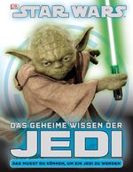 Das geheime Wissen der Jedi - [ihre Ausbildung - ihre größten Abenteuer]