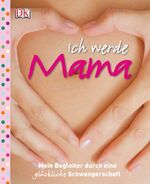 ISBN 9783831020898: Ich werde Mama - Mein Begleiter durch eine glückliche Schwangerschaft