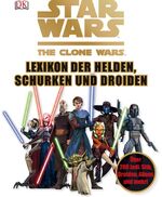 ISBN 9783831021321: Star Wars The Clone Wars - Lexikon der Helden, Schurken und Droiden - Über 200 Jedi, Sith, Droiden, Aliens und mehr!