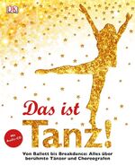 ISBN 9783831022915: Das ist Tanz! - Von Ballett bis Breakdance: Alles über berühmte Tänzer und Choreografen