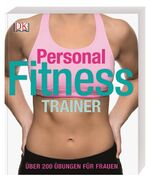 Personal Fitness Trainer - Über 200 Übungen für Frauen