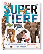 Supertiere - Die 100 größten, schnellsten, gefährlichsten Tiere der Welt