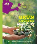 ISBN 9783831025169: Grün & günstig - Ein schöner Garten für wenig Geld