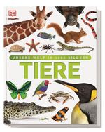 ISBN 9783831026982: Tiere | Säugetiere, Vögel, Fische, Reptilien und Insekten | David Burnie | Buch | Unsere Welt in 1000 Bildern | 264 S. | Deutsch | 2015 | Dorling Kindersley Verlag | EAN 9783831026982