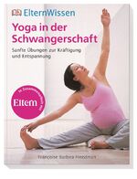 ISBN 9783831027569: Eltern-Wissen. Yoga in der Schwangerschaft - Sanfte Übungen zur Kräftigung und Entspannung