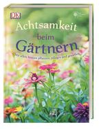 ISBN 9783831034963: Achtsamkeit beim Gärtnern - Mit allen Sinnen pflanzen, pflegen und genießen