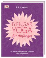 ISBN 9783831036196: Iyengar-Yoga für Anfänger – Die besten Übungen zum Kräftigen und Entspannen
