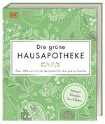 ISBN 9783831038398: Die grüne Hausapotheke - Über 800 natürliche Heilmittel für die ganze Familie. Vorbeugen – Behandeln – Gesund bleiben