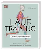 ISBN 9783831040155: Lauftraining – Die Anatomie verstehen - Mit Übungen für mehr Kraft, Beweglichkeit und Schutz vor Verletzungen