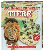 ISBN 9783831043699: Wo in aller Welt? Tiere - So hast du die Tierwelt noch nie gesehen. Spektakuläre 3-D-Karten veranschaulichen die Lebensräume von Elefant, Schildkröte, Pinguin, Bär & Co. Für Kinder ab 8 Jahren