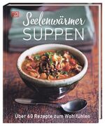 Seelenwärmersuppen - Über 60 Rezepte zum