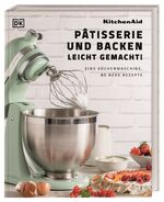 ISBN 9783831047079: Kitchenaid: Pâtisserie und Backen leicht gemacht – Eine Küchenmaschine, 80 neue Rezepte