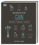 ISBN 9783831047659: Workshop Gin | Das ultimative Gin-Handbuch mit über 100 Geschmacksporträts und umfangreichem Gin-Wissen | Anthony Gladman | Buch | 224 S. | Deutsch | 2024 | Dorling Kindersley Verlag