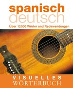 ISBN 9783831090372: Visuelles Wörterbuch Spanisch-Deutsch - Über 12.000 Wörter und Redewendungen