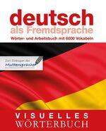 Visuelles Wörterbuch Deutsch als Fremdsprache - Wörter- und Arbeitsbuch mit 6000 Vokabeln