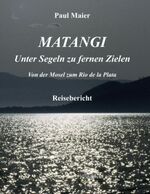 ISBN 9783831113545: Matangi - Unter Segeln zu fernen Zielen / Paul Maier / Taschenbuch / Paperback / 316 S. / Deutsch / 2010 / Books on Demand GmbH / EAN 9783831113545