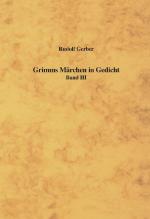 Grimms Märchen in Gedicht Band III Grimms Märchen in Gedicht Band III