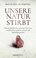 ISBN 9783831204786: Unsere Natur stirbt - Warum jährlich bis zu 60.000 Tierarten verschwinden und das verheerende Auswirkungen hat