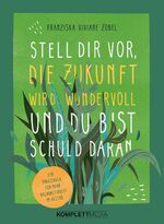 ISBN 9783831205530: Stell dir vor, die Zukunft wird wundervoll und du bist schuld daran - Ein Praxisbuch für mehr Nachhaltigkeit im Alltag