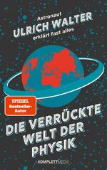 ISBN 9783831206018: Die verrückte Welt der Physik - Astronaut Ulrich Walter erklärt fast alles