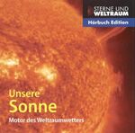 Unsere Sonne – Motor des Weltraumwetters