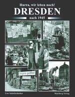 Hurra, wir leben noch. Dresden nach 1945