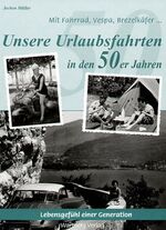 ISBN 9783831312658: Unsere Urlaubsfahrten in den 50er Jahren : mit Fahrrad, Vespa, Brezelkäfer ...