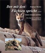 Der mit den Fuechsen spricht - Guenther Schumann und Feline – Eine einzigartige Freundschaft mit wild lebenden Fuechsen