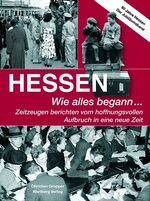 ISBN 9783831313655: Hessen - Wie alles begann: Zeitzeugen berichten vom hoffnungsvollen Aufbruch in eine neue Zeit. 60 Jahre Hessen: Zeitzeugen berichten vom ... Zeit. Hessen. 60 stolze Jahre. Zum Jubiläum 60 Jahre Hessen - Der Jubiläumsband