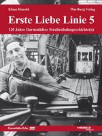 Erste Liebe Linie 5 - 120 Jahre Darmstädter Straßenbahngeschichte(n)