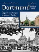 ISBN 9783831316755: Dortmund - gestern und heute. Gegenüberstellungen zeigen den Wandel