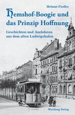 Hemshof-Boogie und das Prinzip Hoffnung - Geschichten und Anekdoten aus dem alten Ludwigshafen