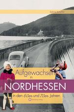 ISBN 9783831318865: Aufgewachsen in Nordhessen in den 60er & 70er Jahren – Kindheit und Jugend