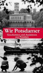 Wir Potsdamer - Geschichten und Anekdoten aus Potsdam