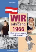 ISBN 9783831326662: Wir vom Jahrgang 1966 - Kindheit und Jugend in Österreich - Geschenkbuch zum 58. Geburtstag - Jahrgangsbuch mit Geschichten, Fotos und Erinnerungen mitten aus dem Alltag