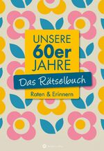 ISBN 9783831327119: Unsere 60er Jahre - Das Rätselbuch - Raten & Erinnern - Vielfältige Rätselformate wie Rebus, Kreuzwort- Silben- und Bilderrätsel - Das Geschenkbuch zum Geburtstag