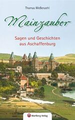 Thomas Meßenzehl: Mainzauber / Sagen und