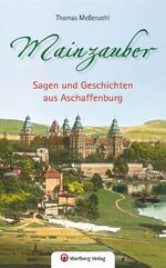 ISBN 9783831327560: Mainzauber - Sagen und Geschichten aus Aschaffenburg