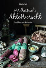 ISBN 9783831334094: Nordhessische Ahle Worscht – Eine Wurst mit Kultstatus